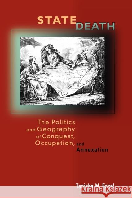 State Death: The Politics and Geography of Conquest, Occupation, and Annexation Fazal, Tanisha M. 9780691134604 Princeton University Press - książka