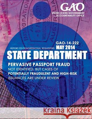 State Department Pervasive Passport Fraud Not Identified, but Cases of Potentially Fraudulent and High-Risk Issuances Are under Review United States Government Accountability 9781503396111 Createspace - książka