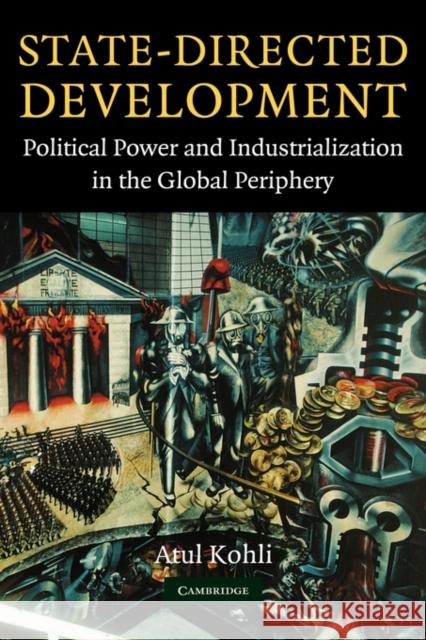 State-Directed Development: Political Power and Industrialization in the Global Periphery Kohli, Atul 9780521836708 Cambridge University Press - książka