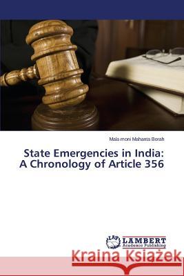 State Emergencies in India: A Chronology of Article 356 Mahanta Borah Mala Moni 9783659775543 LAP Lambert Academic Publishing - książka