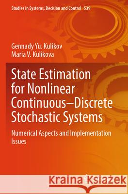 State Estimation for Nonlinear Continuous-Discrete Stochastic Systems Kulikov, Gennady Yu., Kulikova, Maria V. 9783031613739 Springer - książka
