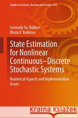 State Estimation for Nonlinear Continuous-Discrete Stochastic Systems: Numerical Aspects and Implementation Issues Gennady Yu Kulikov Maria V. Kulikova 9783031613708 Springer - książka