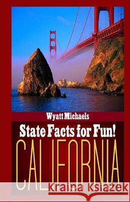State Facts for Fun! California Wyatt Michaels 9781490972466 Createspace - książka