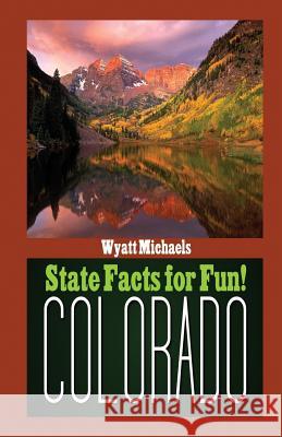 State Facts for Fun! Colorado Wyatt Michaels 9781634283595 Speedy Publishing Books - książka