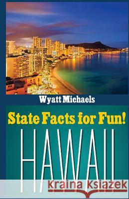 State Facts for Fun! Hawaii Wyatt Michaels 9781514344859 Createspace - książka