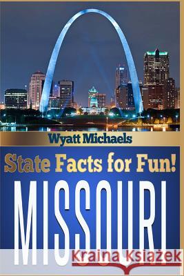 State Facts for Fun! Missouri Wyatt Michaels 9781514326084 Createspace - książka