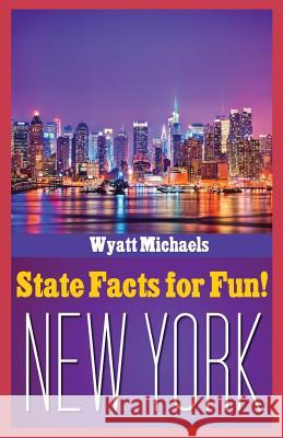 State Facts for Fun! New York Wyatt Michaels   9781634281324 Speedy Publishing LLC - książka