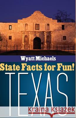 State Facts for Fun! Texas Wyatt Michaels 9781514345665 Createspace - książka