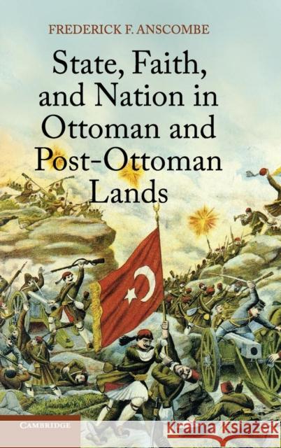 State, Faith, and Nation in Ottoman and Post-Ottoman Lands Frederick Anscombe 9781107042162 Cambridge University Press - książka