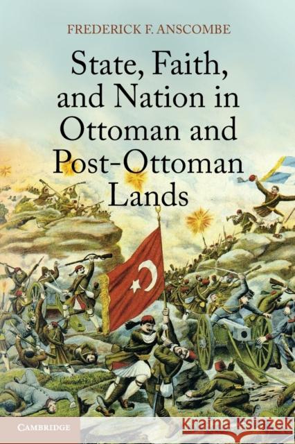State, Faith, and Nation in Ottoman and Post-Ottoman Lands Frederick F. Anscombe 9781107615236 CAMBRIDGE UNIVERSITY PRESS - książka