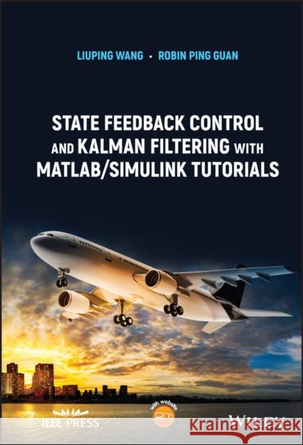 State Feedback Control and Kalman Filtering with Matlab/Simulink Tutorials Wang, Liuping 9781119694632 John Wiley and Sons Ltd - książka