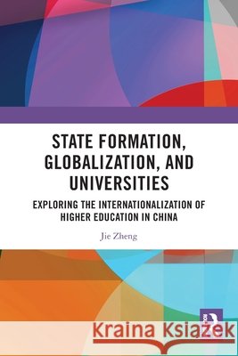 State Formation, Globalization, and Universities Jie Zheng 9781032911298 Taylor & Francis Ltd - książka