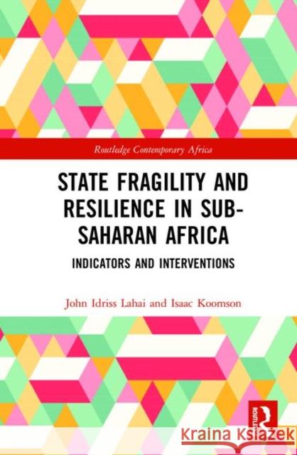 State Fragility and Resilience in Sub-Saharan Africa: Indicators and Interventions John Idriss Lahai Isaac Koomson 9780367410797 Routledge - książka