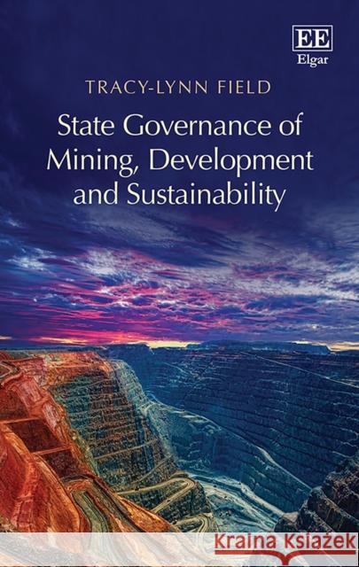 State Governance of Mining, Development and Sustainability Tracy-Lynn Field 9781784712631 Edward Elgar Publishing Ltd - książka