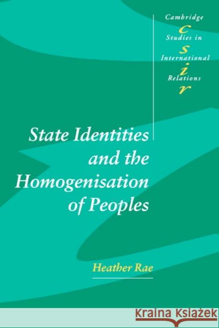 State Identities and the Homogenisation of Peoples Heather Rae 9780521797085 CAMBRIDGE UNIVERSITY PRESS - książka