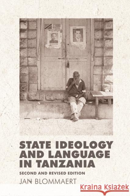 State Ideology and Language in Tanzania: Second and revised edition Jan Blommaert 9780748675791 Edinburgh University Press - książka