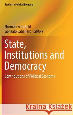 State, Institutions and Democracy: Contributions of Political Economy Schofield, Norman 9783319445816 Springer - książka