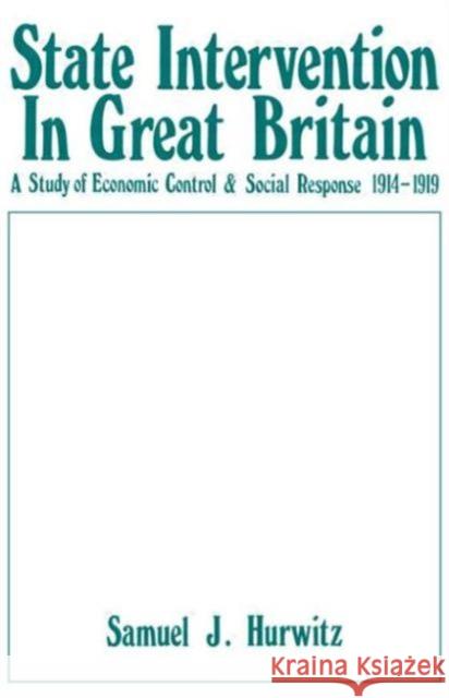 State Intervention in Great Britain: Study of Economic Control and Social Response, 1914-1919 Hurwitz, Samuel J. 9780714613239 Frank Cass Publishers - książka