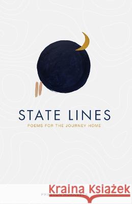 State Lines: Poems for the Journey Home Preston W Hornbeck Blake Steen Valina Yen 9781735081304 Gold & Light - książka