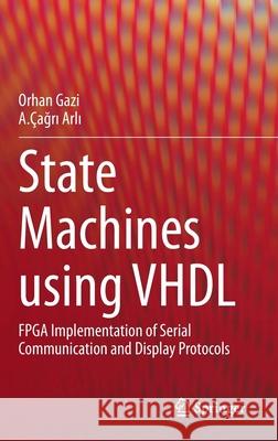 State Machines Using VHDL: FPGA Implementation of Serial Communication and Display Protocols Orhan Gazi A.  9783030616977 Springer - książka