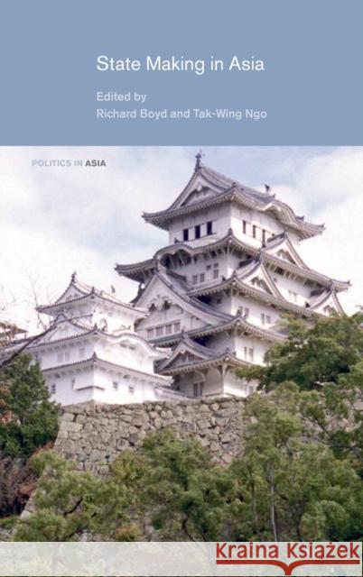 State Making in Asia Richard Boyd Tak-Wing Ngo 9780415346115 Routledge - książka