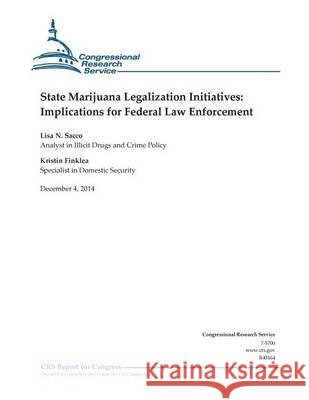 State Marijuana Legalization Initiatives: Implications for Federal Law Enforcement Congressional Research Service 9781505450057 Createspace - książka