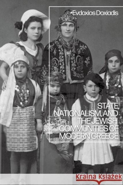 State, Nationalism, and the Jewish Communities of Modern Greece Evdoxios Doxiadis (Simon Fraser Universi   9781350143760 Bloomsbury Academic - książka