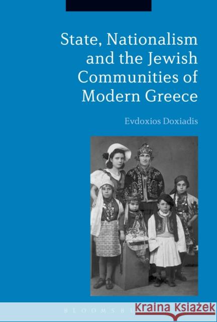 State, Nationalism, and the Jewish Communities of Modern Greece Evdoxios Doxiadis 9781474263467 Bloomsbury Academic - książka