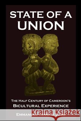 State of a Union. The Half Century of Cameroon's Bicultural Experience Emmanuel Yenshu Vubo 9789956726714 Langaa Rpcig - książka