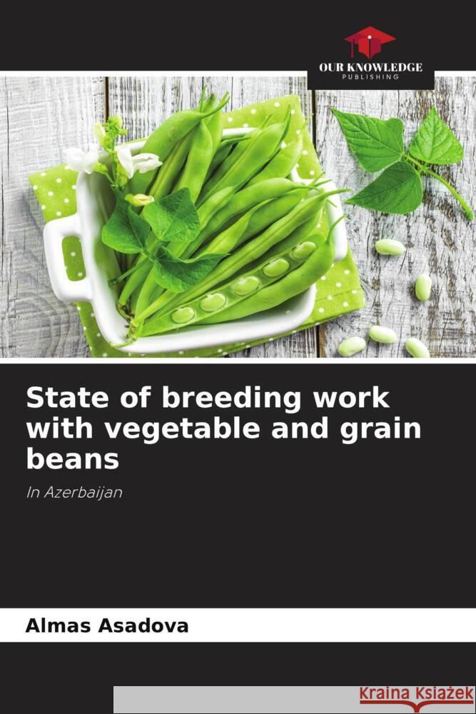 State of breeding work with vegetable and grain beans Asadova, Almas 9786202056571 Our Knowledge Publishing - książka