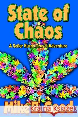 State of Chaos: A Señor Bueno Travel Adventure Good, Mike B. 9781790351329 Independently Published - książka