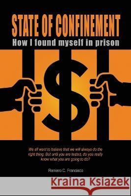 State of Confinement: How I Found Myself in Prison Reniero C. Francisco 9781915662811 Amazon Publishing Pros - książka