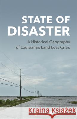 State of Disaster: A Historical Geography of Louisiana's Land Loss Crisis Craig E. Colten 9780807175705 LSU Press - książka