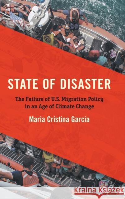 State of Disaster: The Failure of U.S. Migration Policy in an Age of Climate Change Maria Cristina Garcia 9781469669953 University of North Carolina Press - książka