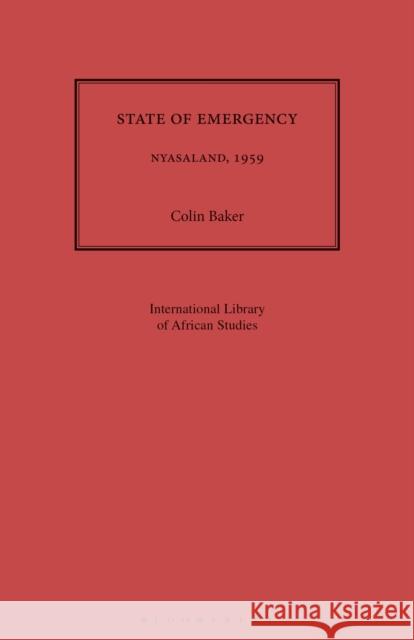 State of Emergency: Nyasaland, 1959 Colin Baker 9781350183155 Bloomsbury Academic - książka