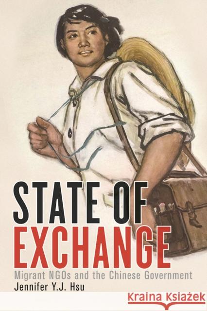 State of Exchange: Migrant NGOs and the Chinese Government Hsu, Jennifer Y. J. 9780774833646 UBC Press - książka