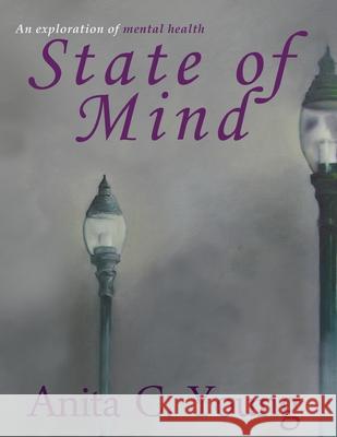 State of Mind: An exploration of mental health Anita C. Young 9781689460057 Independently Published - książka