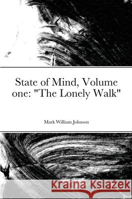 State of Mind Volume one The Lonely Walk Mark William Johnson 9781794763333 Lulu.com - książka