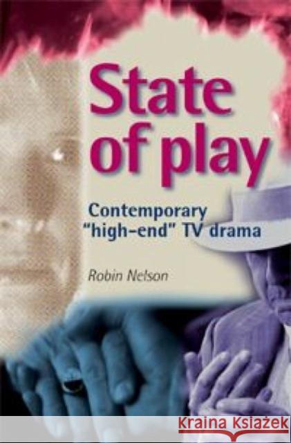 State of Play: Contemporary 'High-End' TV Drama Nelson, Robin 9780719073113 Manchester University Press - książka