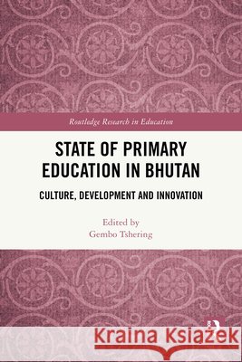State of Primary Education in Bhutan: Culture, Development and Innovation  9781032880495 Taylor & Francis Ltd - książka