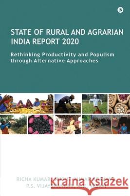 State of Rural and Agrarian India Report 2020: Rethinking Productivity and Populism through Alternative Approaches Nikhit Kumar Agrawal, P S Vijayshankar, A R Vasavi 9781638326489 Notion Press - książka