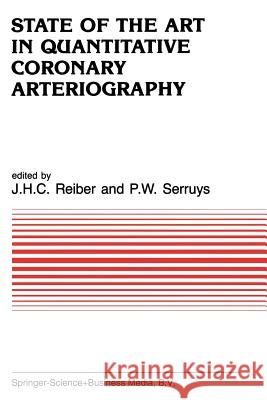 State of the Art in Quantitative Coronary Arteriography Johan H. C. Reiber P. W. Serruys 9789401084017 Springer - książka