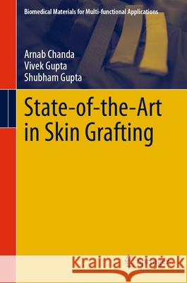 State-Of-The-Art in Skin Grafting Arnab Chanda Vivek Gupta Shubham Gupta 9789819743827 Springer - książka