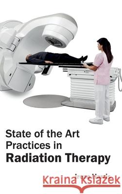 State of the Art Practices in Radiation Therapy Irene Harris 9781632423801 Foster Academics - książka