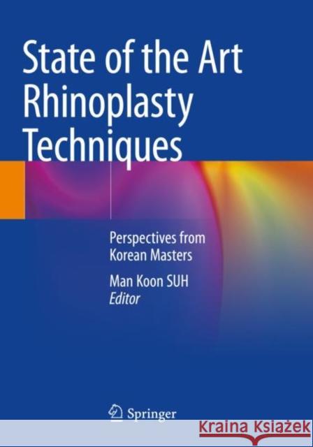 State of the Art Rhinoplasty Techniques: Perspectives from Korean Masters Suh, Man Koon 9789811652431 Springer Nature Singapore - książka