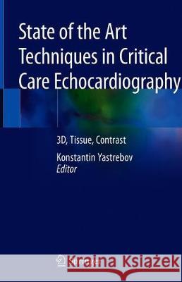State of the Art Techniques in Critical Care Echocardiography: 3d, Tissue, Contrast Yastrebov, Konstantin 9789811393211 Springer - książka