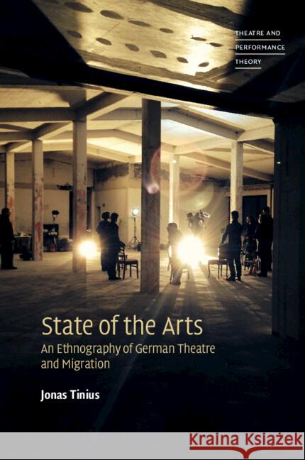 State of the Arts: An Ethnography of German Theatre and Migration Jonas (Saarland University) Tinius 9781009321136 Cambridge University Press - książka