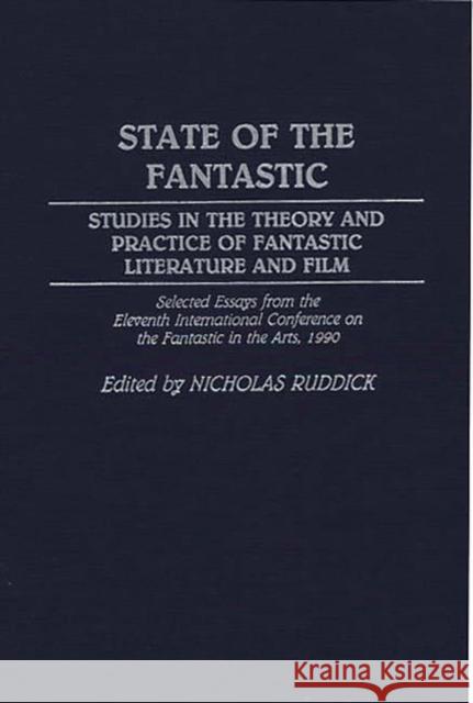 State of the Fantastic: Studies in the Theory and Practice of Fantastic Literature and Film Ruddick, Nicholas 9780313278532 Greenwood Press - książka