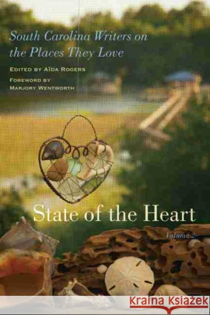 State of the Heart: South Carolina Writers on the Places They Love Rogers, Aïda 9781611175967 University of South Carolina Press - książka