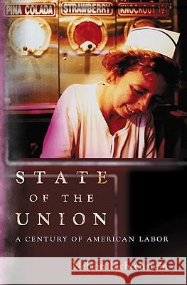 State of the Union : A Century of American Labor Nelson Lichtenstein 9780691150116 Princeton University Press - książka